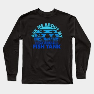 Ask Me About My Fish Tank Aquarium Owner Fish Keeping Long Sleeve T-Shirt